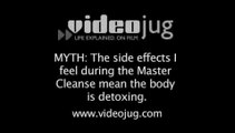 MYTH-The side effects I feel during the Master Cleanse mean the body is detoxing?: Master Cleanse Diet Myths