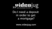 Do I need a deposit in order to get a mortgage?: Mortgage Deposits