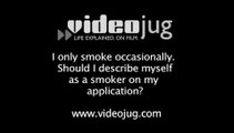 I only smoke occasionally, should I describe myself as a smoker on my application?: Applying For Life Insurance