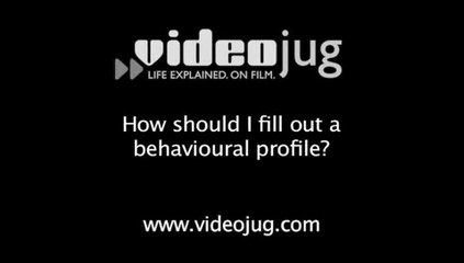 How should I fill out a behavioural profile?: Behavioural Profiling