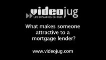 What makes someone attractive to a mortgage lender?: Finding A Mortgage