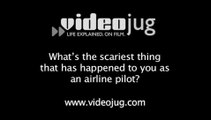 What's the scariest thing that has happened to you as an airline pilot?: Life Of An Airline Pilot