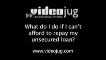 What do I do if I can't afford to repay my unsecured loan?: Problems With Loans