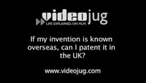 If my invention is known overseas, can I patent it in the UK?: International Patents