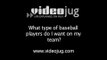 What type of baseball players do I want on my team?: Coaching And Managing Baseball Pre-Game