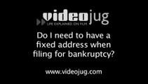 Do I need to have a fixed address when filing for bankruptcy?: Filing For Bankruptcy