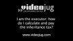 I am the executor, how do I calculate and pay the inheritance tax?: Inheritance Tax In Trusts And Companies