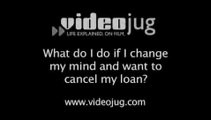 What do I do if I change my mind and want to cancel my loan?: Problems With Loans