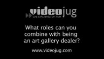What roles can you combine with being an art gallery dealer?: Becoming An Art Dealer