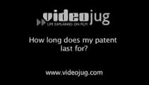 How long does my patent last for?: Applying For A Patent