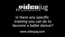 Is there any specific training you can do to become a ballet dancer?: Becoming A Ballet Dancer