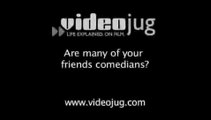Are many of your friends comedians?: Life Of A Stand-Up Comedian