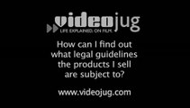 How can I find out what legal guidelines the products I sell are subject to?: How To Find Out What Legal Guidelines The Products You Sell Are Subject To