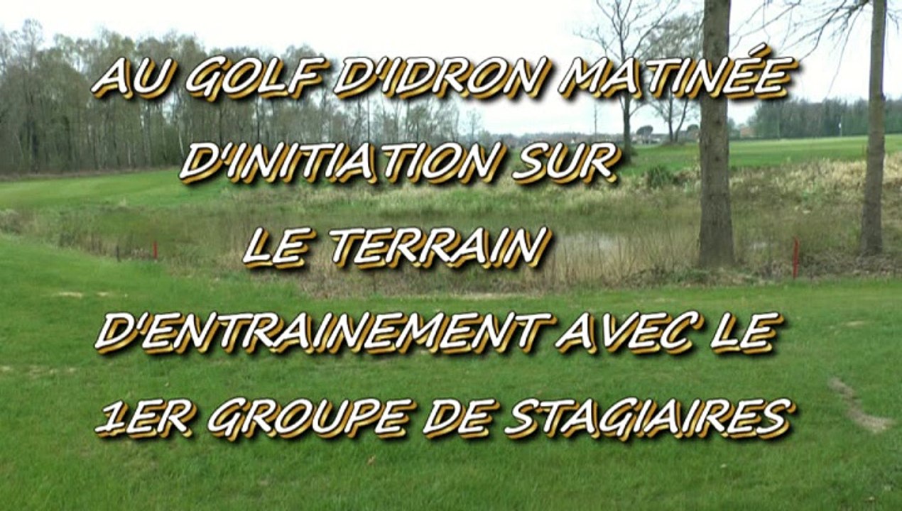 PAU - 11 AVRIL 20125 - GOLF D'IDRON - MATINÉE D'INITIATION SUR LE PARCOURS D'ENTRAINEMENT AVEC LE 1ER GROUPE..