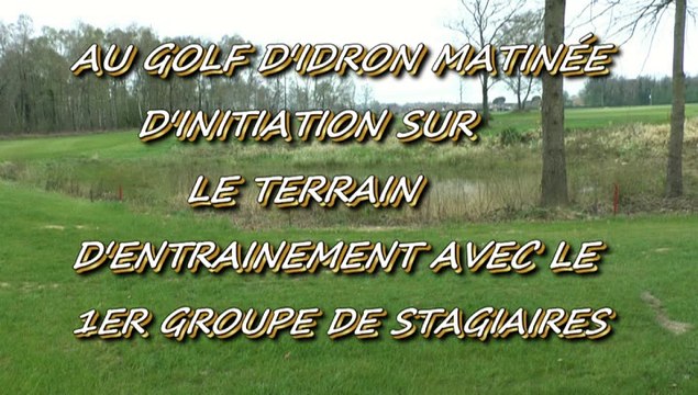 PAU - 11 AVRIL 20125 - GOLF D'IDRON - MATINÉE D'INITIATION SUR LE PARCOURS D'ENTRAINEMENT AVEC LE 1ER GROUPE..