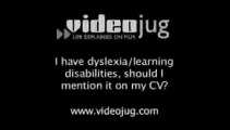 I have dyslexia/learning disabilities - should I mention it on my CV?: CV Content