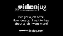 I've got a job offer. How long can I wait to hear about a job I want more?: How To Decide How Long To Wait Before Having To Accept A Job Offer