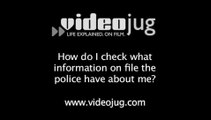 How do I check what information the police have about me on file?: How To Check What Information On File The Police Have About You When Dealing With A Criminal Conviction