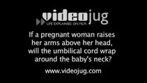 If a pregnant woman raises her arms above her head, will the umbilical cord wrap around the baby's neck?: Myths About Pregnancy