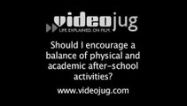 Should I encourage a balance of physical and academic after-school activities?: After-School Activities