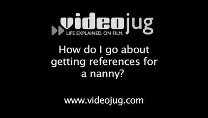 How do I go about getting references for a nanny?: How To Go About Getting References For A Nanny