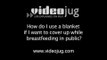 How do I use a blanket if I want to cover up while breastfeeding in public?: Public Breastfeeding: How To Use A Blanket If You Want To Cover Up