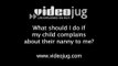 What should I do if my child complains about their nanny to me?: Problems With A Child Carer