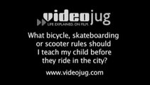 What rules should my child know about riding bikes, skateboards or scooters?: Bikes, Skates & Scooter Riding In The City