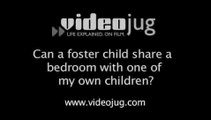 Can a foster child share a bedroom with one of my own children?: Being A Foster Carer