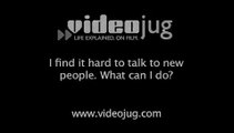 I find it hard to talk to new people - what can I do?: How To Adjust To Talking To New People