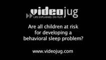 Are all children at risk for developing a behavioral sleep problem?: Child Sleep Problems And Disorders