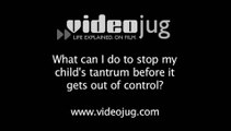 What can I do to stop my child's tantrum before it gets out of control?: Child Behavior: Temper Tantrums