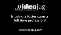 Is being a foster carer a full time profession?: Becoming A Foster Carer