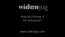 How do I know if I'm pregnant?: How To Know If You Are Pregnant