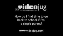 How do I find time to go back to school if I'm a single parent?: Single Parents: How To Find Time To Go Back To School
