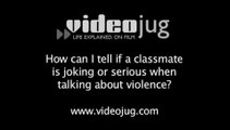 How can I tell if a classmate is joking or serious when talking about violence?: How To Tell If A Classmate Is Joking Or Serious When Talking About Violence