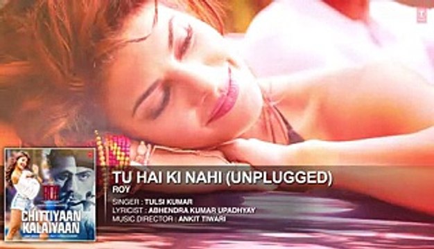 'Tu Hai Ki Nahi' (Unplugged) FULL AUDIO SONG - Roy - Tulsi Kumar Songs - T-Series - Video Dailymotion