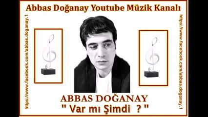 Abbas Doğanay - Var mı Şimdi