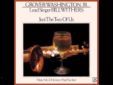 Grover Washington, Jr. & Bill Withers - Just The Two Of Us