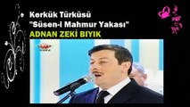 Kerkük Türküsü-Adnan Zeki Bıyık (Süsen-i Mahmur Yakası)