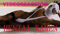 VIDEO REACCION HENTAI KAMEN