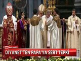 Diyanetten Papa'nın Ermeni soykırımı açıklamasına tepki Vatikan elçisi Türkiye'ye çağrıldı