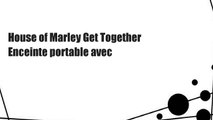 House of Marley Get Together Enceinte portable avec