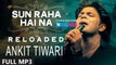 Sun Raha Hai Na Tu Video Song- Reloaded By Ankit Tiwari (Aashiqui 2) Full HD