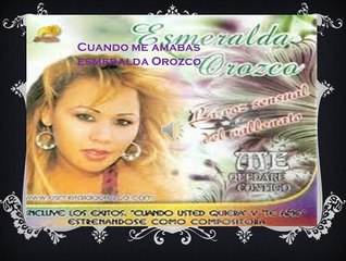 cuando me amabas esmeralda orozco