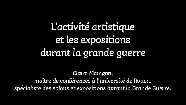 Conférence L'activité artistique et les expositions durant la grande guerre - par Claire Maingon