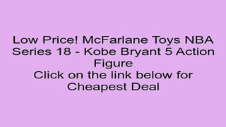 Deals McFarlane Toys NBA Series 18 - Kobe Bryant 5 Action Figure Review Pbs Kids Go Games