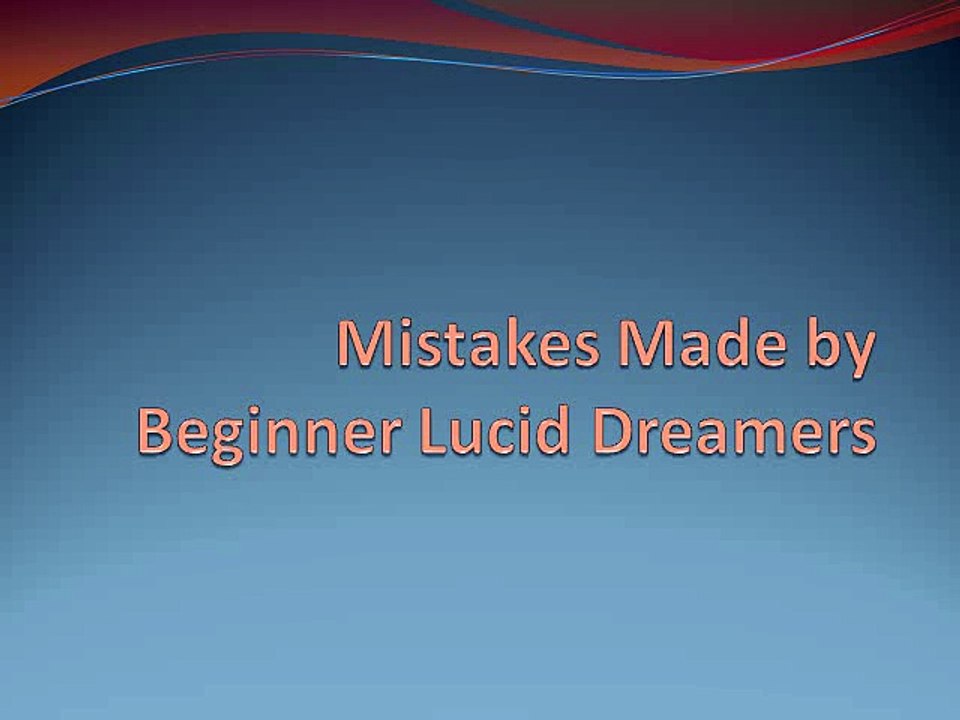 Mistakes Made by Beginner Lucid Dreamers