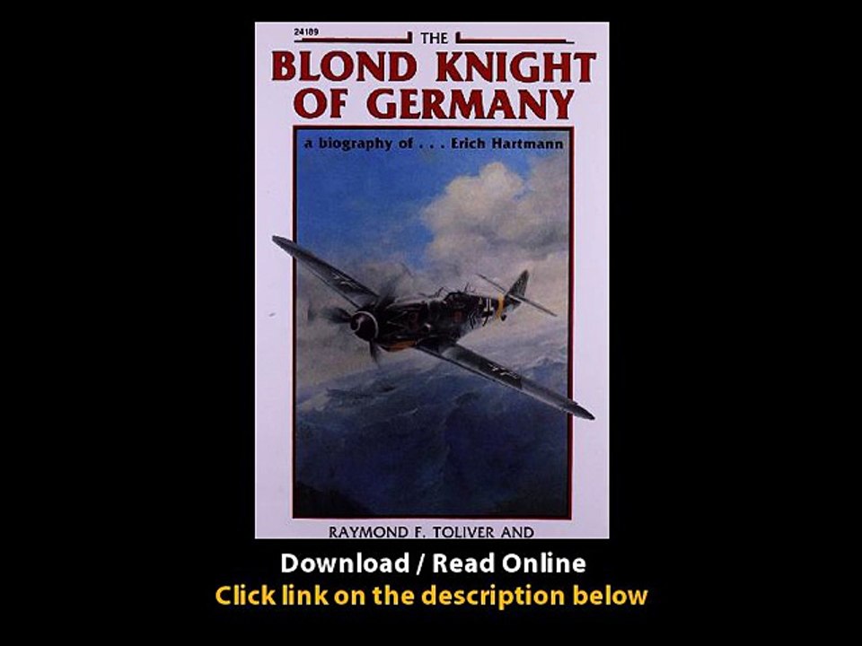 Download The Blond Knight of Germany A biography of Erich Hartmann By Raymond T
