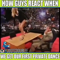 How guys react when we get our first private dance
